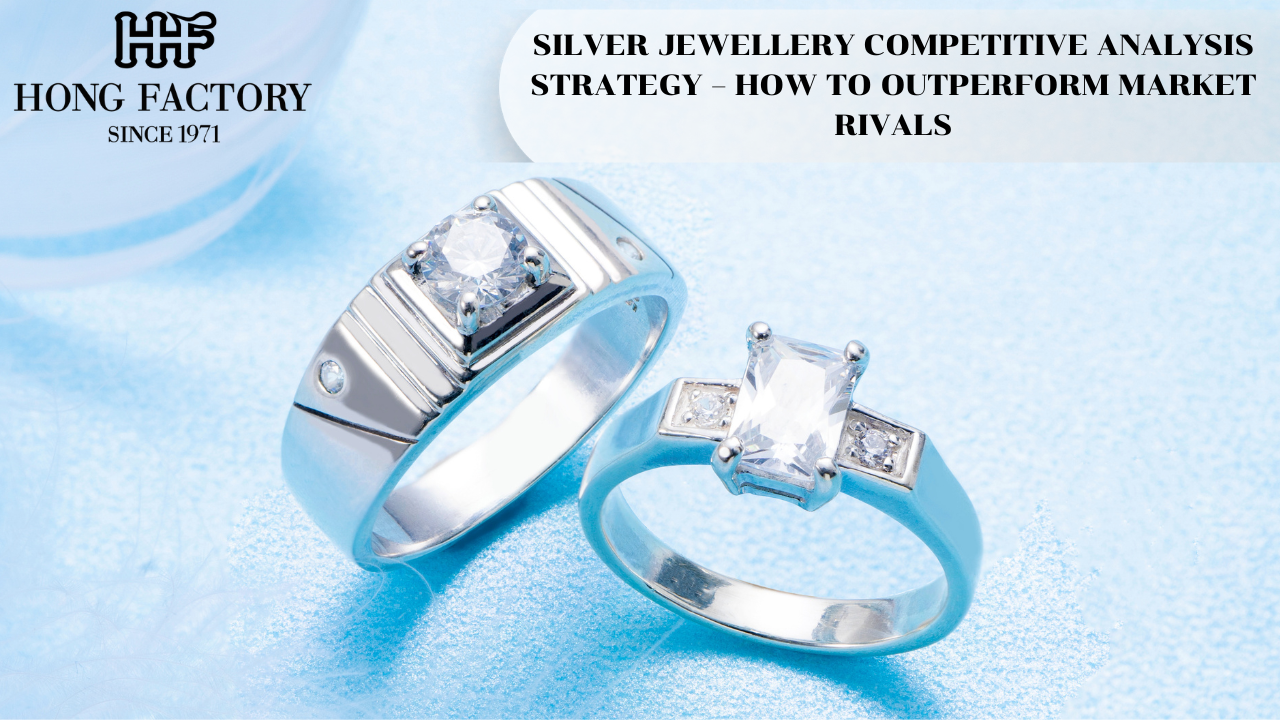 SILVER JEWELLERY COMPETITIVE ANALYSIS STRATEGY – HOW TO OUTPERFORM MARKET RIVALS
