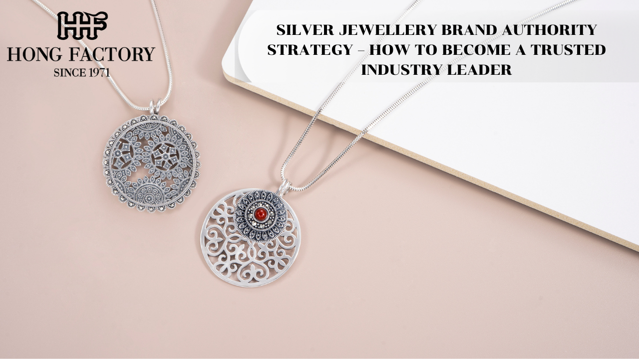 SILVER JEWELLERY BRAND AUTHORITY STRATEGY – HOW TO BECOME A TRUSTED INDUSTRY LEADER