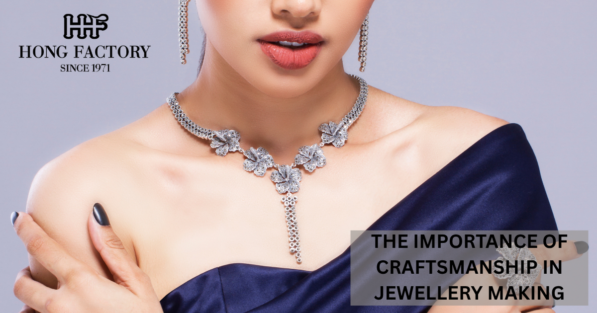 THE IMPORTANCE OF CRAFTSMANSHIP IN JEWELLERY MAKING