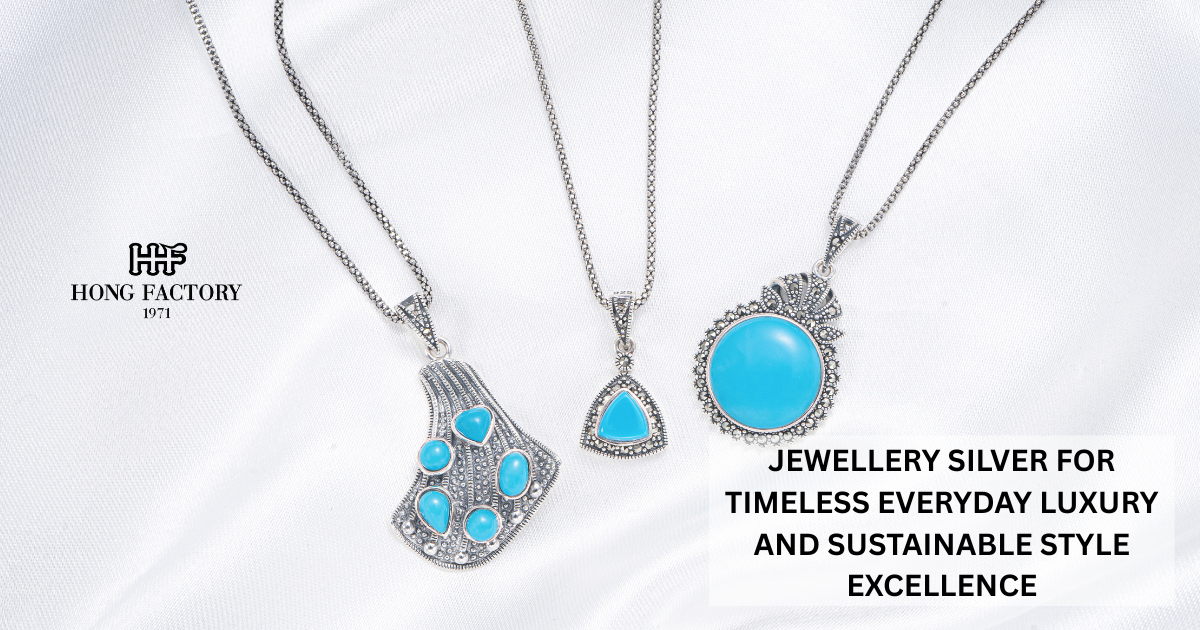 JEWELLERY SILVER FOR TIMELESS EVERYDAY LUXURY AND SUSTAINABLE STYLE EXCELLENCE