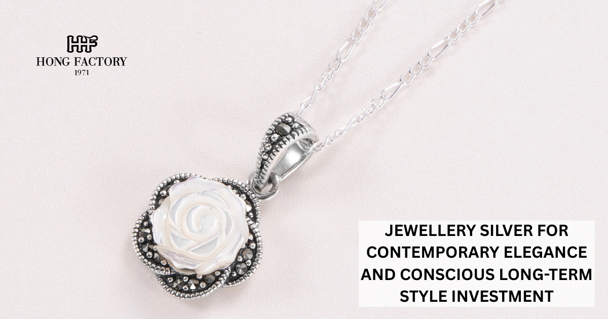 JEWELLERY SILVER FOR CONTEMPORARY ELEGANCE AND CONSCIOUS LONG-TERM STYLE INVESTMENT
